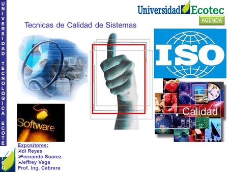 UNIVERSIDAD TECNOLÓGICA ECOTEC.ISO 9001:2008 UNIVERSIDAD TECNOLÓGICA ECOTEC.ISO 9001:2008 Expositores:  Idi Reyes  Fernando Suarez  Jeffrey Vega Prof.
