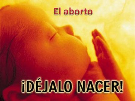 El aborto.