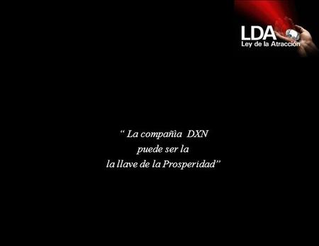 “ La compañìa DXN puede ser la la llave de la Prosperidad”