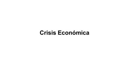 Crisis Económica. Análisis El análisis, hecho por la entidad financiera estadounidense (Fargo, 2014)El análisis, hecho por la entidad financiera estadounidense.