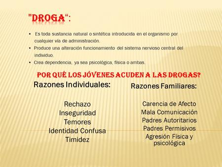 Es toda sustancia natural o sintética introducida en el organismo por cualquier vía de administración. Produce una alteración funcionamiento del sistema.