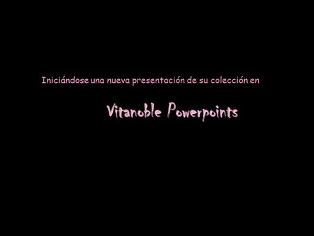 Iniciándose una nueva presentación de su colección en V VV Vitanoble Powerpoints.