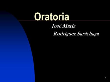1 Oratoria José María Rodríguez Saráchaga. 2 Fines de la ORATORIA Conmover Enseñar Persuadir.