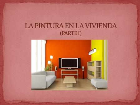 LA PINTURA EN LA VIVIENDA (PARTE I)