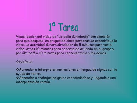 Visualización del video de “La bella durmiente” con atención para que después, en grupos de cinco personas se escenifique lo visto. La actividad durará.