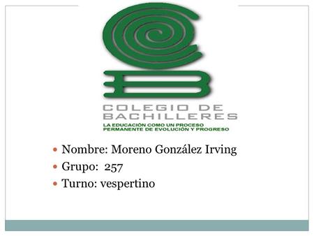 Nombre: Moreno González Irving Grupo: 257 Turno: vespertino.