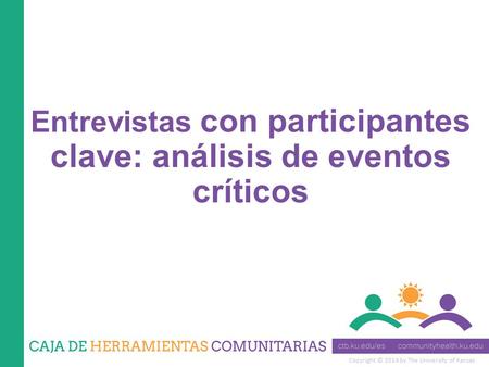 Copyright © 2014 by The University of Kansas Entrevistas con participantes clave: análisis de eventos críticos.