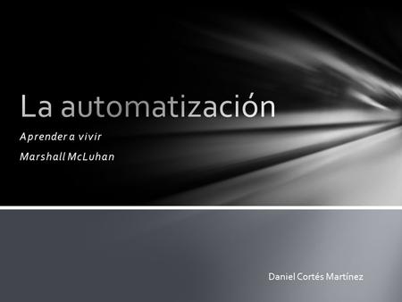 Aprender a vivir Marshall McLuhan Daniel Cortés Martínez.