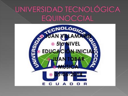  JUAN VILLAMARIN  5to NIVEL  EDUCACIÓN INICIAL  JUAN TOBAR  MÚSICA  05-05-2014.
