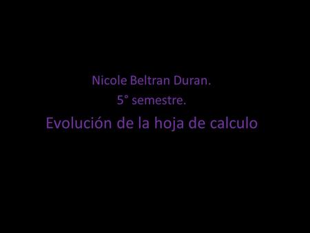 Nicole Beltran Duran. 5° semestre. Evolución de la hoja de calculo.