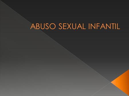  Abuso Sexual es todo aquello que involucre a niños y adolescentes, dependientes y mentalmente inmaduros, en actividades sexuales que ellos no pueden.
