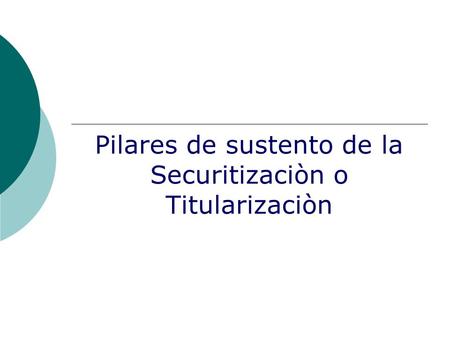 Pilares de sustento de la Securitizaciòn o Titularizaciòn.