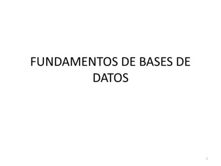 1 FUNDAMENTOS DE BASES DE DATOS. 2 1. SISTEMA GESTOR DE BASES DE DATOS (SGBD) Consiste en una colección de datos interrelacionados y un conjunto de programas.