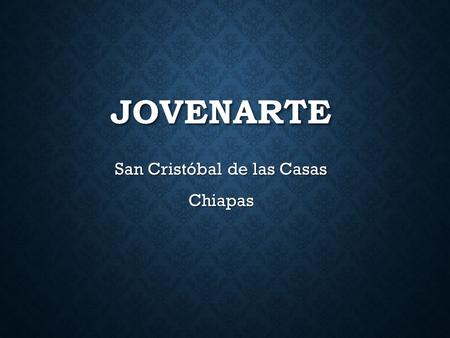 JOVENARTE San Cristóbal de las Casas Chiapas. A.- ¿CUÁL ES EL PROBLEMA? AUMENTO DE LOS ÍNDICES Y TENDENCIAS DE ADICCIONES Y VIOLENCIA EN NIÑOS Y JÓVENES.