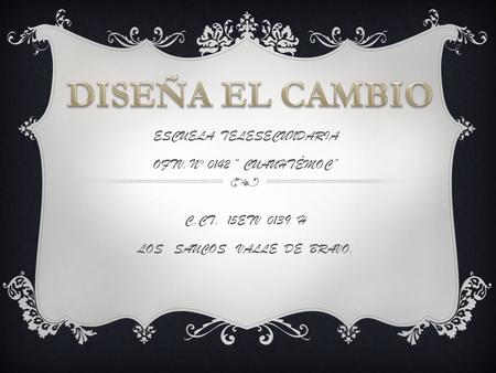 ESCUELA TELESECUNDARIA OFTV. N° 0142 “ CUAUHTÉMOC” C.CT. 15ETV 0139 H LOS SAUCOS VALLE DE BRAVO.