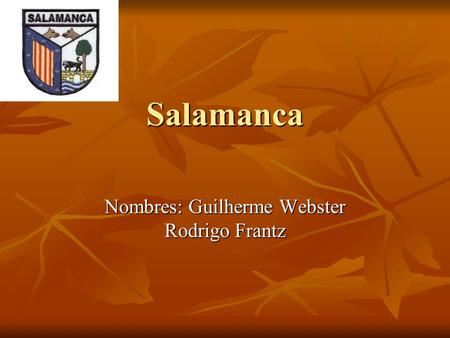 Salamanca Nombres: Guilherme Webster Rodrigo Frantz.