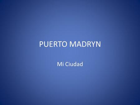 PUERTO MADRYN Mi Ciudad. Estructura económica de la Ciudad INDUSTRIA DEL ALUMINIO / METALMECÁNICA.INDUSTRIA DE LA PESCA /Activ. de.