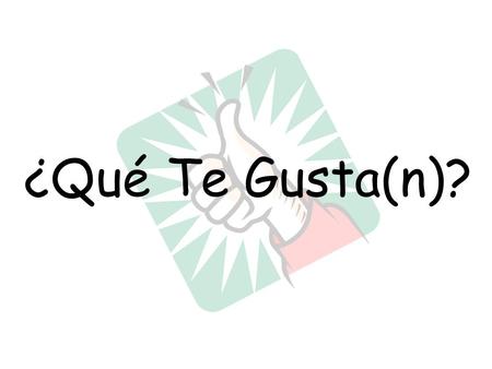 ¿Qué Te Gusta(n)?. Me gusta = _________________________ (It really means it pleases me) I like We’ll use this to express what we like when the item is.