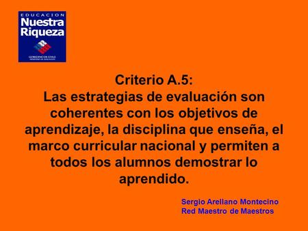            Criterio A.5: Las estrategias de evaluación son coherentes con los objetivos de aprendizaje, la disciplina que enseña, el marco curricular nacional.