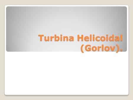 Turbina Helicoidal (Gorlov).