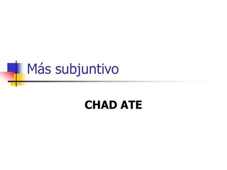 Más subjuntivo CHAD ATE. Cuandowhen Hasta queuntil Aunquealthough Después de queafter Así queas soon as Tan pronto comoas soon as En cuantoas soon as.