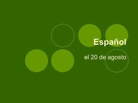 Español el 20 de agosto ¡La campana! el 21 de agosto Translate the following phrases into Spanish.