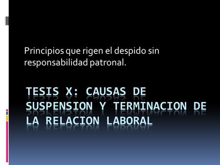 Tesis x: causas de suspension y terminacion de la relacion laboral