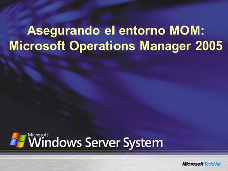 Asegurando el entorno MOM: Microsoft Operations Manager 2005.