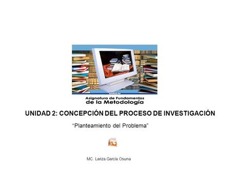 UNIDAD 2: CONCEPCIÓN DEL PROCESO DE INVESTIGACIÓN