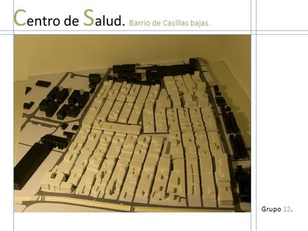 C entro de S alud. Barrio de Casillas bajas. Grupo 12.