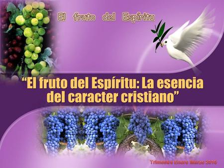 “El fruto del Espíritu: La esencia del caracter cristiano”