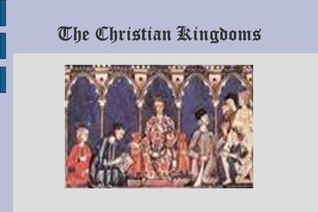 The Christian Kingdoms. Realizado por: Sara, Fernando, Juan Pedro, Andrés y Diego.
