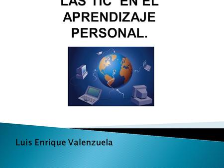 Luis Enrique Valenzuela.  Son los diferentes mecanismos por medio de los cuales se trata de aprovechar todos los medios tecnologicos que tenemos areas.