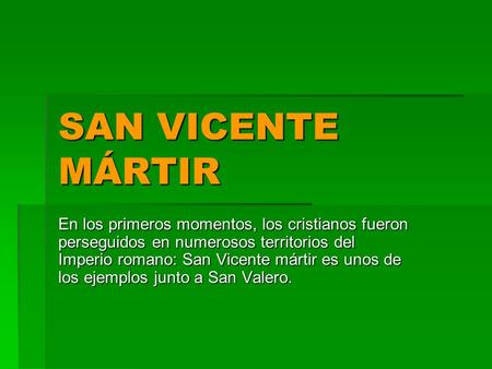 SAN VICENTE MÁRTIR En los primeros momentos, los cristianos fueron perseguidos en numerosos territorios del Imperio romano: San Vicente mártir es unos.