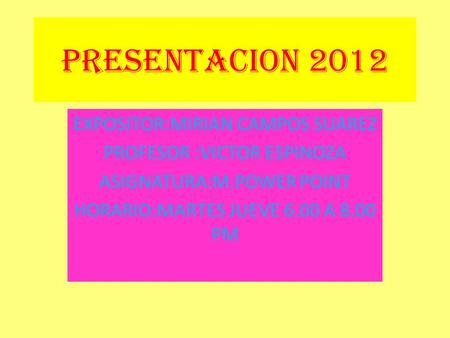 PRESENTACION 2012 EXPOSITOR:MIRIAN CAMPOS SUAREZ