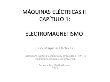 MÁQUINAS ELÉCTRICAS II CAPÍTULO 1: ELECTROMAGNETISMO