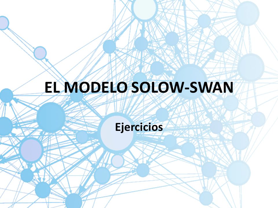 EL MODELO SOLOW-SWAN Ejercicios. - ppt descargar