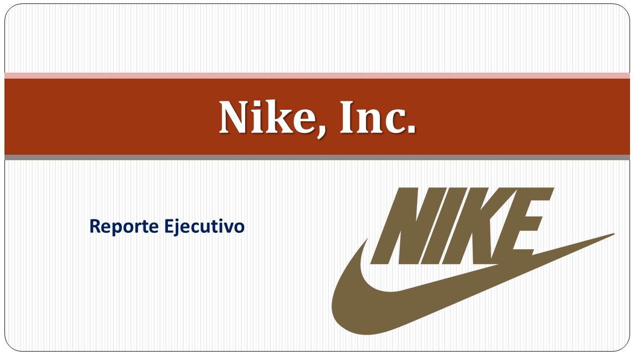Nike, Inc. Reporte Ejecutivo. ANTECEDENTES: Nike, Inc. Giro: Industria  Textil (Ropa deportiva para todos los deportes, para ambos sexos y todas  las edades) - ppt descargar