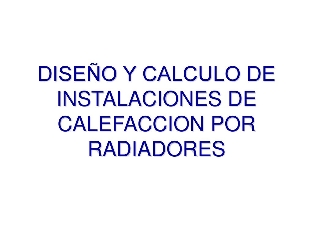 DISEÑO Y CALCULO DE INSTALACIONES DE CALEFACCION POR RADIADORES - ppt  descargar