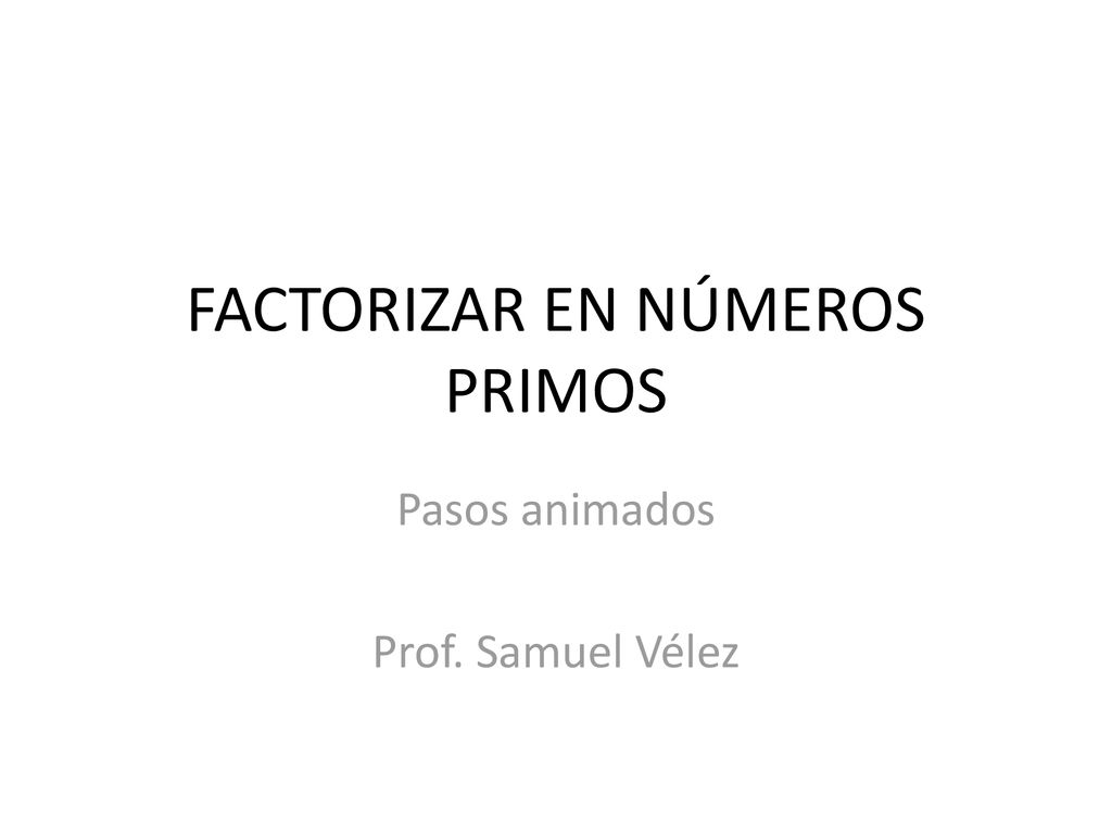 FACTORIZAR EN NÚMEROS PRIMOS - ppt descargar FACTORIZAR EN NÚMEROS PRIMOS - ppt descargar