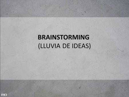 BRAINSTORMING (LLUVIA DE IDEAS)