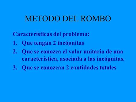 METODO DEL ROMBO Características del problema: Que tengan 2 incógnitas