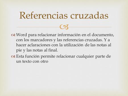 Referencias cruzadas Word para relacionar información en el documento, con los marcadores y las referencias cruzadas. Y a hacer aclaraciones con la utilización.