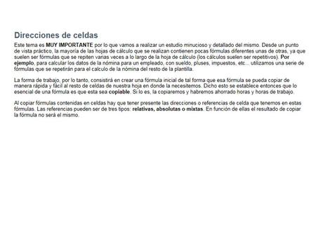 Direcciones mixtas Desde un punto de vista práctico, podemos decir que mientras que el empleo de direcciones relativas y absolutas.