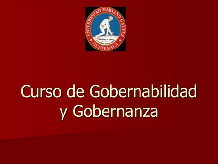 Curso de Gobernabilidad y Gobernanza. Datos Generales Nombre del curso: Gobernabilidad y Gobernanza Nombre del curso: Gobernabilidad y Gobernanza Ciclo.