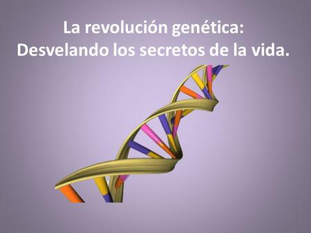 La revolución genética: Desvelando los secretos de la vida.