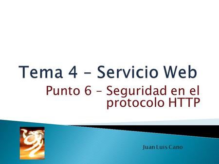 Punto 6 – Seguridad en el protocolo HTTP Juan Luis Cano.