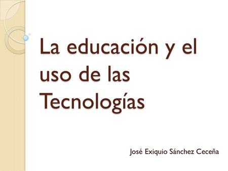 La educación y el uso de las Tecnologías