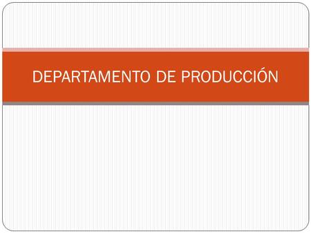 DEPARTAMENTO DE PRODUCCIÓN