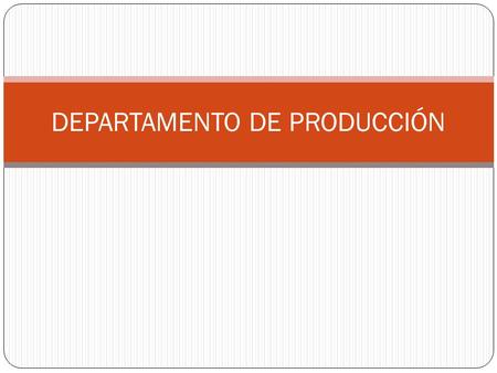 DEPARTAMENTO DE PRODUCCIÓN